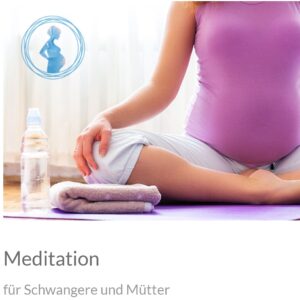 Meditation für Schwangere und Mütter
